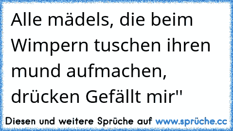 Alle mädels, die beim Wimpern tuschen ihren mund aufmachen, drücken ´´Gefällt mir''