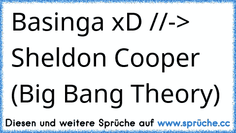 Basinga xD //-> Sheldon Cooper (Big Bang Theory)