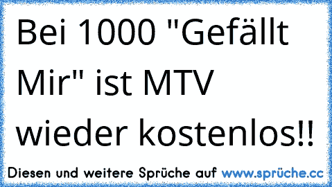 Bei 1000 "Gefällt Mir" ist MTV wieder kostenlos!!