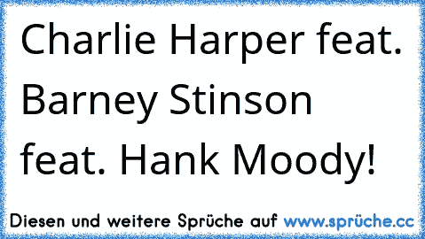 Charlie Harper feat. Barney Stinson feat. Hank Moody!