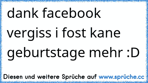dank facebook vergiss i fost kane geburtstage mehr :D
