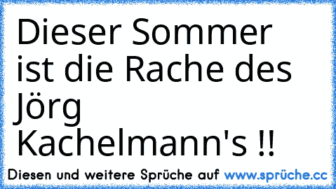 Dieser Sommer ist die Rache des Jörg Kachelmann's !!