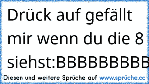 Drück auf gefällt mir wenn du die 8 siehst:
BBBBBBBBBBBBBBBBBBBBBBBBBBBBBBBBBBBBBBBBBBBBBB8BBBBBBBBBBBBBBBBBBBBBBBBBBBBBBBB