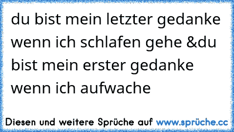 du bist mein letzter gedanke wenn ich schlafen gehe ♥
&
du bist mein erster gedanke wenn ich aufwache ♥