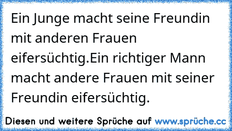 Ein Junge macht seine Freundin mit anderen Frauen eifersüchtig.
Ein richtiger Mann macht andere Frauen mit seiner Freundin eifersüchtig. ♥