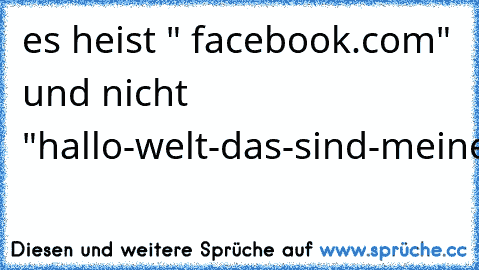 es heist " facebook.com" und nicht "hallo-welt-das-sind-meine-probleme.com
