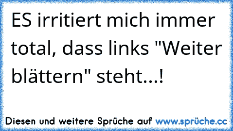 ES irritiert mich immer total, dass links "Weiter blättern" steht...!