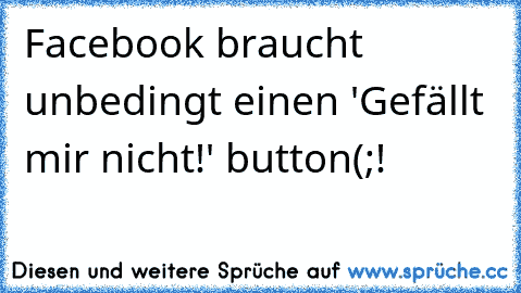 Facebook braucht unbedingt einen 'Gefällt mir nicht!' button(;!