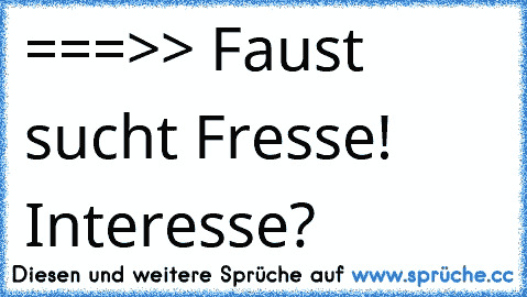 ===>> Faust sucht Fresse! Interesse? 