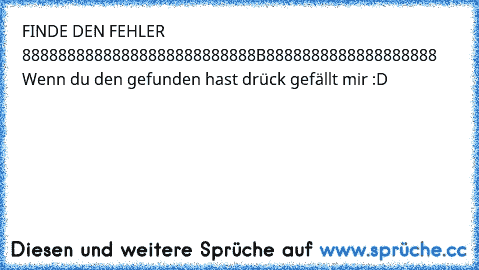 FINDE DEN FEHLER  88888888888888888888888888B8888888888888888888 Wenn du den gefunden hast drück gefällt mir :D