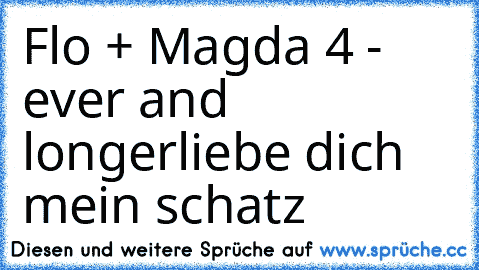 Flo + Magda 4 - ever and longer
liebe dich mein schatz♥