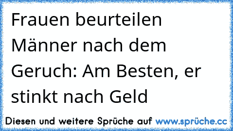 Frauen beurteilen Männer nach dem Geruch: Am Besten, er stinkt nach Geld