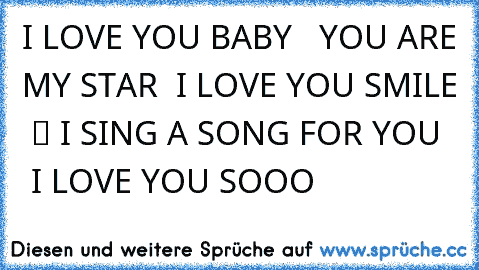 I LOVE YOU BABY  ♥ YOU ARE MY STAR ☆ I LOVE YOU SMILE  ツ I SING A SONG FOR YOU  ♫ I LOVE YOU SOOO  ♥