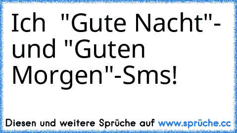 Ich ♥ "Gute Nacht"- und "Guten Morgen"-Sms! ♥