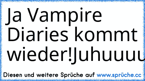 Ja Vampire Diaries kommt wieder!Juhuuuuuuuuuuuuuuuuuuuu!
