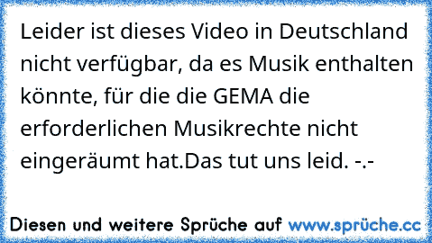 Leider ist dieses Video in Deutschland nicht verfügbar, da es Musik enthalten könnte, für die die GEMA die erforderlichen Musikrechte nicht eingeräumt hat.
Das tut uns leid. 
-.-