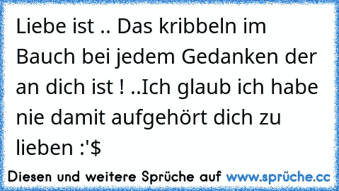 Liebe ist .. Das kribbeln im Bauch bei jedem Gedanken der an dich ist ! ♥
..Ich glaub ich habe nie damit aufgehört dich zu lieben :'$ ♥