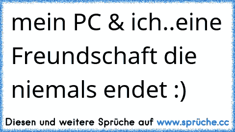 mein PC & ich..eine Freundschaft die niemals endet :) ♥