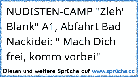 NUDISTEN-CAMP "Zieh' Blank" A1, Abfahrt Bad Nackidei: " Mach Dich frei, komm vorbei"