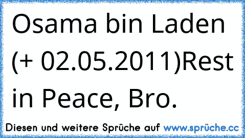 Osama bin Laden (+ 02.05.2011)
Rest in Peace, Bro.