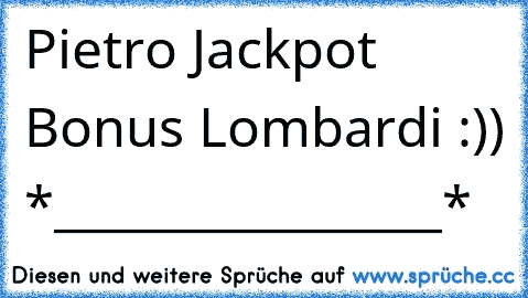Pietro Jackpot Bonus Lombardi :))♥ *________________*
