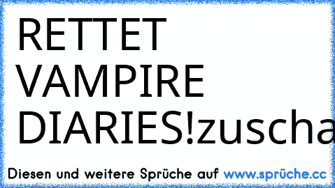RETTET VAMPIRE DIARIES!
zuschauerservice@prosieben.de