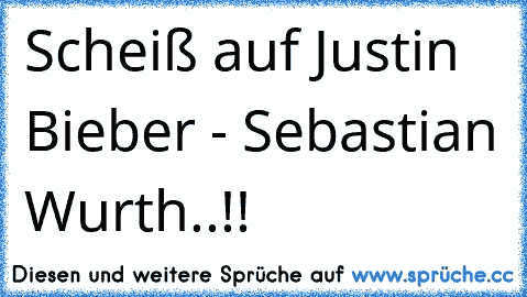 Scheiß auf Justin Bieber - Sebastian Wurth..!! ♥♥