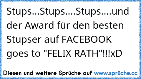 Stups...Stups....Stups....und der Award für den besten Stupser auf FACEBOOK goes to "FELIX RATH"!!!xD