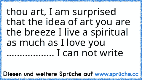 thou art, I am surprised that the idea of art you are the breeze I live a spiritual as much as I love you .................. I can not write