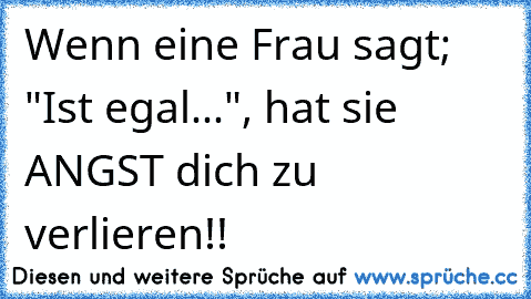 Wenn eine Frau sagt; "Ist egal...", hat sie ANGST dich zu verlieren!!