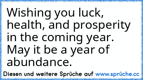 Wishing you luck, health, and prosperity in the coming year. May it be a year of abundance.
