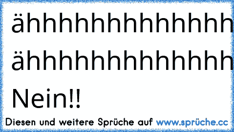 ähhhhhhhhhhhhhhhhhhhhhhhhhhh ähhhhhhhhhhhhhhhhhhhhhhhh
ähhhhhhhhhhhhhhhhhhhhh
ähhhhhhhhhhhhhhhhhhhhhhhhh
ähhhhhhhhhhhhhhhhhhhhhhhh Nein!!