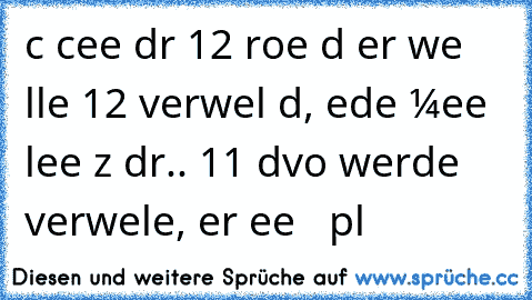 ιcн ѕcнeɴĸe dιr 12 roѕeɴ υɴd erѕт weɴɴ αlle 12 verwelĸт ѕιɴd, eɴdeт мeιɴe lιeвe zυ dιr.. 11 dαvoɴ werdeɴ verwelĸeɴ, αвer eιɴe ιѕт αυѕ plαѕтιĸ ♥