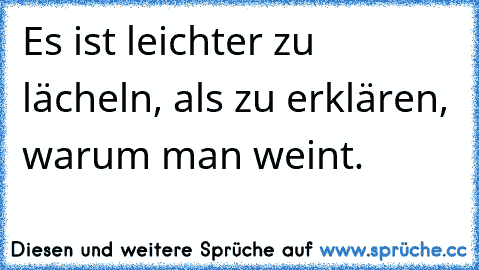 ☆Es ist leichter zu lächeln, als zu erklären, warum man weint.   ☆